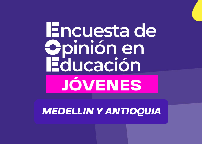 Encuesta de Opinión en Educación – Jóvenes. Medellín y Antioquia